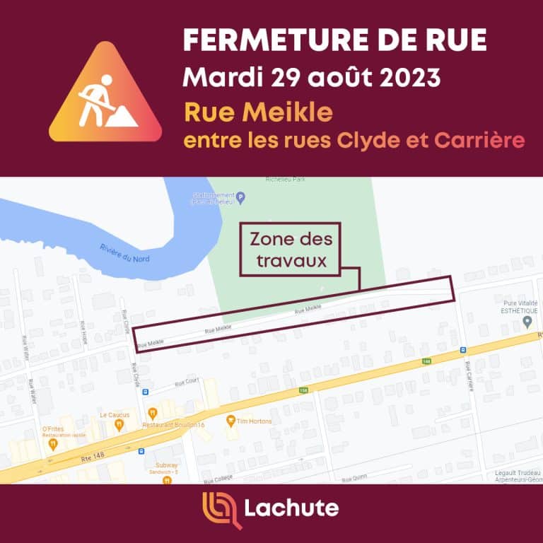 La Ville de Lachute avise les citoyens que des travaux d'excavation entraineront la fermeture de la rue Meikle, entre les rues Clyde et Carrière, le mardi 29 août 2023 pour toute la journée.