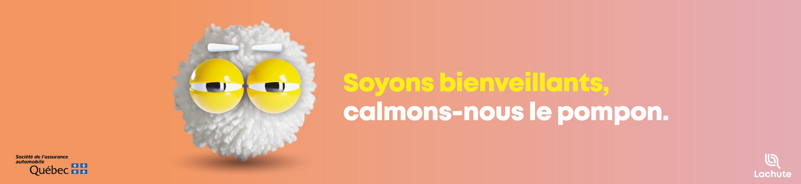 Soyons bienveillants, calmons-nous le pompon. | Campagne de sécurité routière de la Ville de Lachute, en collaboration avec la Société d'assurance automobile du Québec (SAAQ).