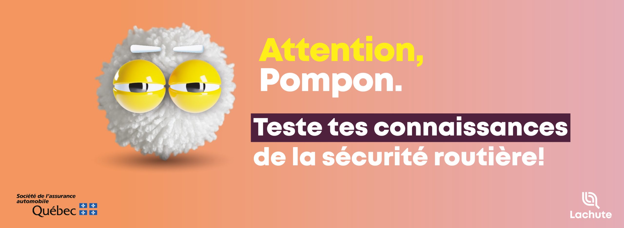 Soyons bienveillants, calmons-nous le pompon. | Campagne de sécurité routière de la Ville de Lachute, en collaboration avec la Société d'assurance automobile du Québec (SAAQ).
