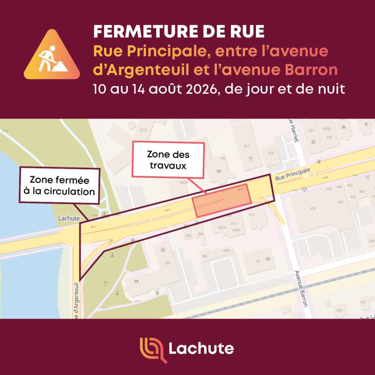 La Ville de Lachute informe la population de la fermeture de la rue Principale, dans les deux directions, entre l’avenue d’Argenteuil et l’avenue Barron. La fermeture est prévue de jour et de nuit, du 10 au 14 août 2026.