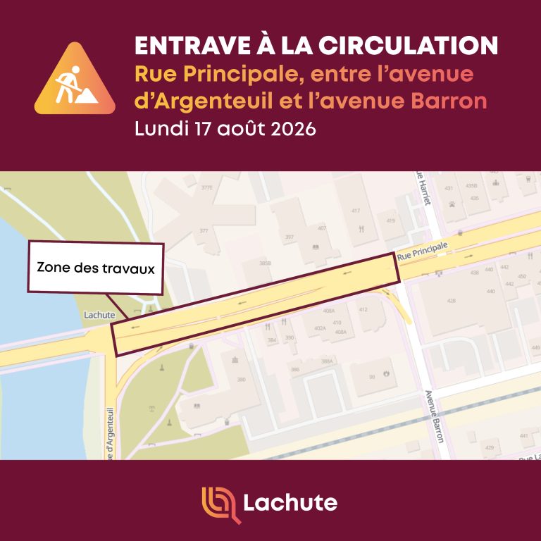 La Ville de Lachute informe la population que des travaux de pavage entraîneront une entrave partielle sur la rue Principale, entre l’avenue d’Argenteuil et l’avenue Barron, le lundi 17 août 2026. La circulation sur la rue Principale sera permise dans les deux directions. Toutefois, les voies seront rétrécies et des entraves ponctuelles pourraient nécessiter la mise en place d’une circulation en alternance à certains moments de la journée.